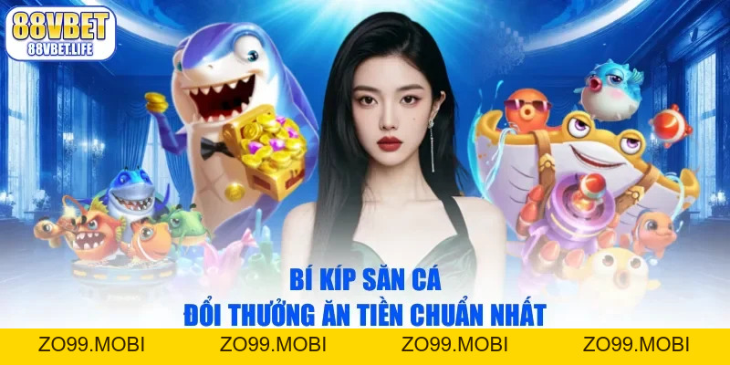Bắn Cá Đổi Thưởng Ăn Tiền Thật Độc Đáo Tại Nhà Cái - ZO99.MOBI