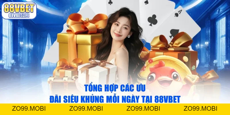 Khám Phá Kho Báu Ưu Đãi Siêu Khủng Mỗi Ngày Tại 88vbet - ZO99.MOBI